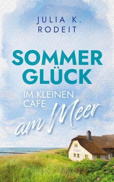 Buchcover Sommerglück im kleinen Café am Meer – Julia K. Rodeit